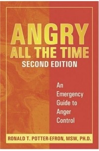 Angry All The Time: An Emergency Guide To Anger Control