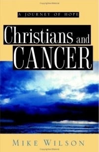 Mike Wilson - Christians And Cancer