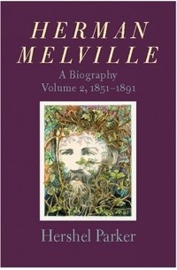 Hershel Parker - Herman Melville : A Biography (Herman Melville)