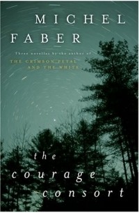 Michel Faber - The Courage Consort (сборник)