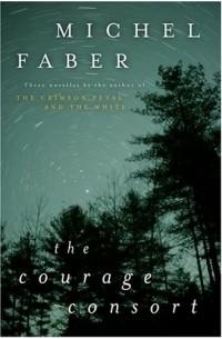 Michel Faber - The Courage Consort (сборник)
