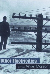Ander Monson - Other Electricities : Stories