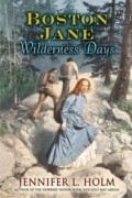 Jennifer L. Holm - Boston Jane: Wilderness Days (Boston Jane)