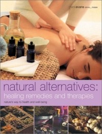 Mark Evans - Natural Alternatives : Healing Remedies and Therapies