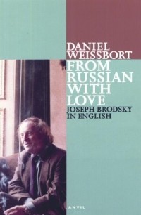Daniel Weissbort - From Russian with Love : Joseph Brodsky in English