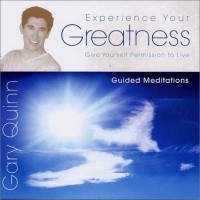 Gary Quinn - Experience Your Greatness: Give Yourself Permission to Live