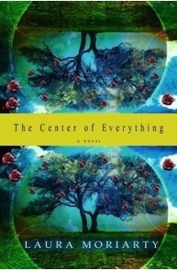 Laura Moriarty - The Center of Everything