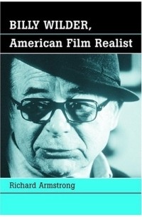 Richard Armstrong - Billy Wilder: American Film Realist