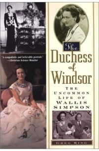 Грег Кинг - The Duchess of Windsor: The Uncommon Life of Wallis Simpson