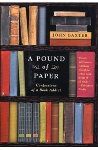 John Baxter - A Pound of Paper : Confessions of a Book Addict