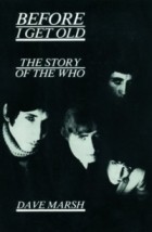 Dave Marsh - Before I Get Old: The Story of the Who
