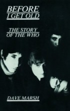Dave Marsh - Before I Get Old: The Story of the Who