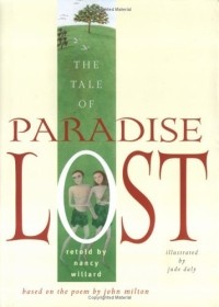 Нэнси Уиллард - The Tale of Paradise Lost : Based on the Poem by John Milton