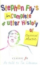 Stephen Fry - Stephen Fry's Incomplete & Utter History of Classical Music