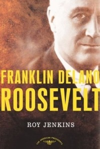 Roy Jenkins - Franklin Delano Roosevelt (The American Presidents)