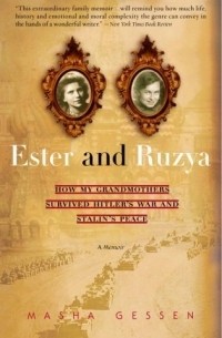 Masha Gessen - Ester and Ruzya : How My Grandmothers Survived Hitler's War and Stalin's Peace