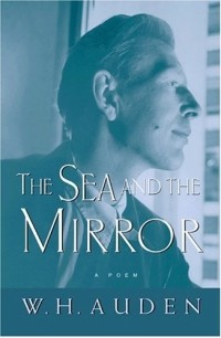W. H. Auden - The Sea and the Mirror: A Commentary on Shakespeare's "The Tempest"