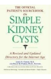 Icon Health Publications - The Official Patient's Sourcebook on Simple Kidney Cysts: Directory for the Internet Age