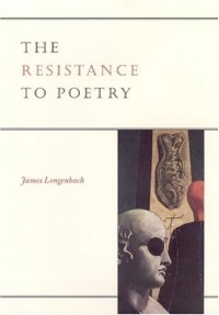 Джеймс Лонгенбах - The Resistance to Poetry