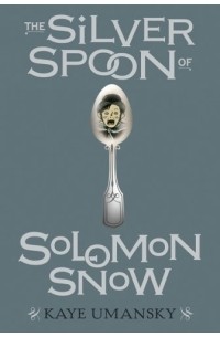 Kaye Umansky - The Silver Spoon of Solomon Snow