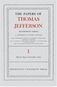 Thomas Jefferson - The Papers of Thomas Jefferson, Retirement Series: Volume 1: 4 March 1809 to 15 November 1809 (Papers of Thomas Jefferson, Retirement Series)