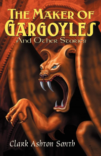 Кларк Эштон Смит - The Maker of Gargoyles and Other Stories (сборник)