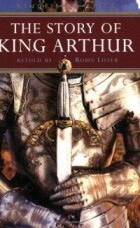 Robin Lister - The Story of King Arthur (Kingfisher Epics)