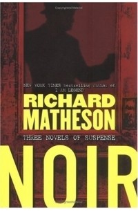 Richard Matheson - Noir : Three Novels of Suspense