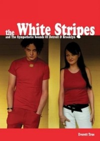 Эверетт Тру - The White Stripes: and The Sound of Mutant Blues