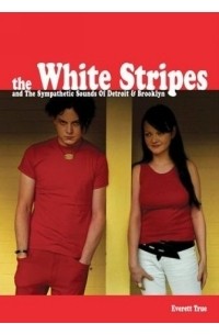 Эверетт Тру - The White Stripes: and The Sound of Mutant Blues