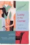Кэрол Эншоу - Lucky in the Corner : A Novel
