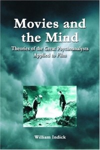 William Indick - Movies and the Mind: Theories of the Great Psychoanalysts Applied to Film