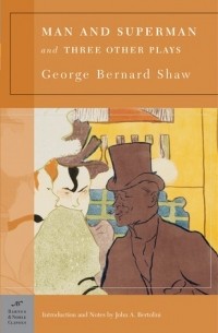 George Bernard Shaw - Man and Superman and Three Other Plays