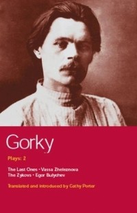 Maxim Gorky - Gorky Plays: 2 : Vassa Zheleznova, The Zykovs, Egor Bulychev, The Last Ones (Methuen World Classics) (сборник)