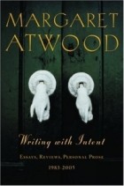 Margaret Atwood - Writing with Intent: Essays, Reviews, Personal Prose--1983-2005