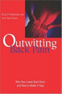 Ellis F. Friedman - Outwitting Back Pain : Why Your Lower Back Hurts and How to Make It Stop (Outwitting)