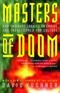 David Kushner - Masters of Doom: How Two Guys Created an Empire and Transformed Pop Culture