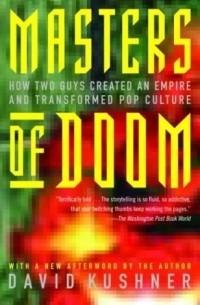 David Kushner - Masters of Doom: How Two Guys Created an Empire and Transformed Pop Culture