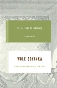 Wole Soyinka - The Bacchae of Euripides: A Communion Rite