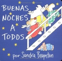 Сандра Бойнтон - Buenas noches a todos / The Going to Bed Book (Spanish edition)