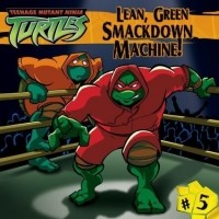 Стив Мёрфи - Lean, Green Smackdown Machine! (Teenage Mutant Ninja Turtles)