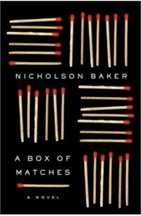 Nicholson Baker - A Box of Matches: A Novel