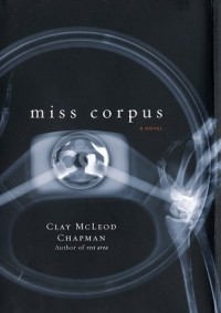 Clay McLeod Chapman - Miss Corpus: A Novel