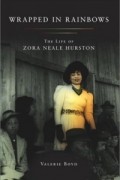 Валери Бойд - Wrapped in Rainbows : The Life of Zora Neale Hurston (Lisa Drew Books (Paperback))