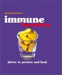 Nikoli - Miracle JuicesT: Immune Boosters: Juices to Protect and Heal