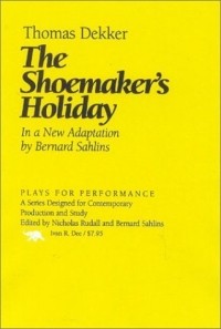Thomas Dekker - The Shoemaker's Holiday (Plays for Performance)
