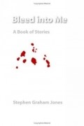 Stephen Graham Jones - Bleed Into Me: A Book Of Stories (Native Stories)