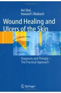 A. Shai - Wound Healing and Ulcers of the Skin : Diagnosis and Therapy - The Practical Approach