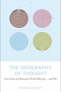 Ричард Нисбетт - The Geography of Thought : How Asians and Westerners Think Differently...and Why