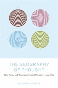 Ричард Нисбетт - The Geography of Thought : How Asians and Westerners Think Differently...and Why